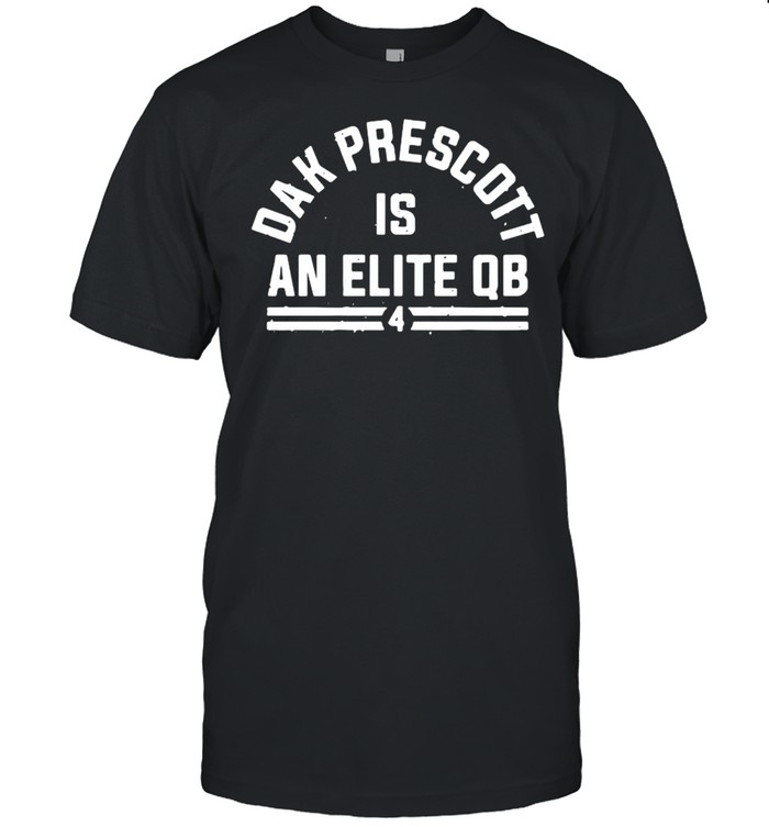 Dak prescott is an elite qb shirt