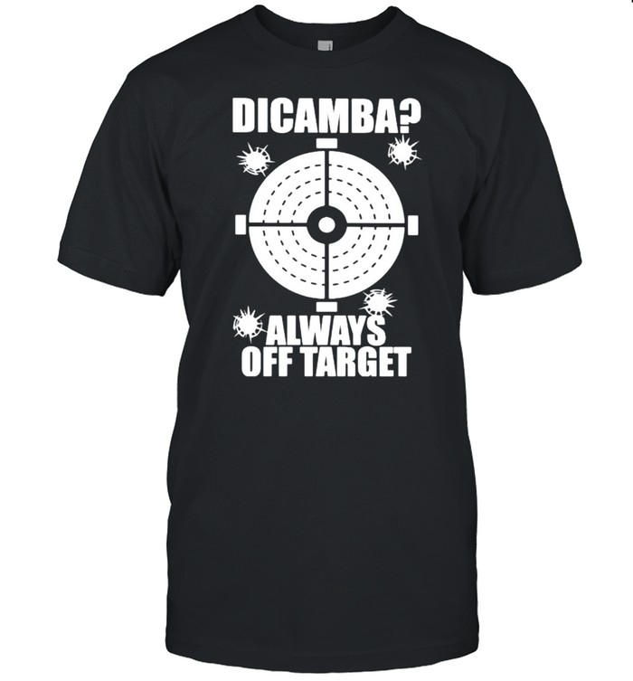 Dicamba always off target shirt