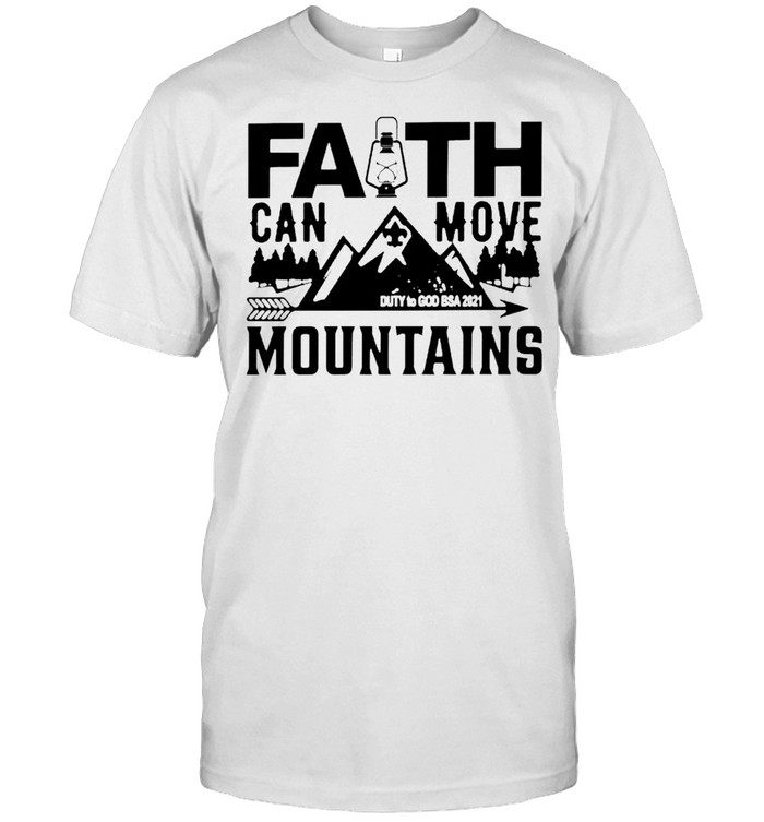 Faith can move mountains duty to God BSA 2021 shirt