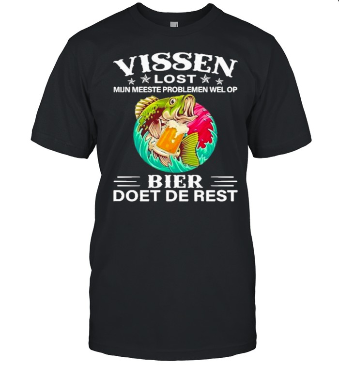 Fishing vissen lost mun meeste probleem wel op bier doet de rest shirt