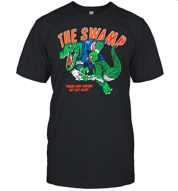 Florida Gators the swamp where only gators get out alive shirt