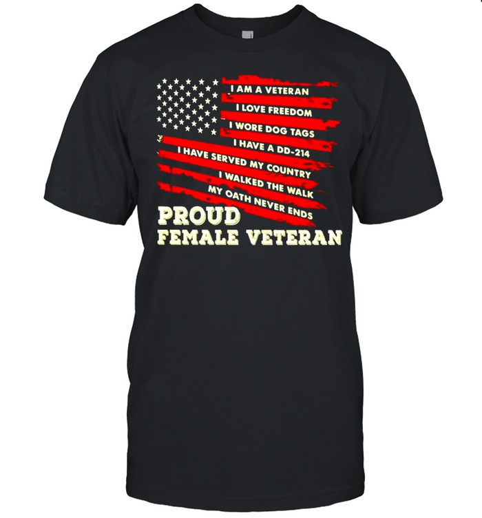 I am a Veteran I love freedom I wore dog tags proud female Veteran shirt