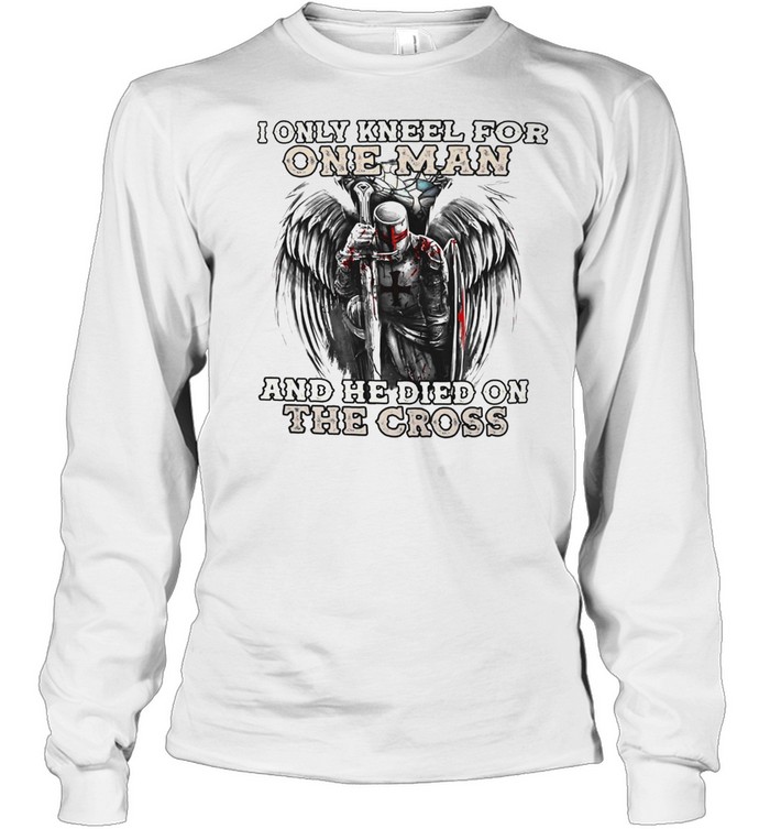 I only kneel for one man and he died on the cross shirt Long Sleeved T-shirt