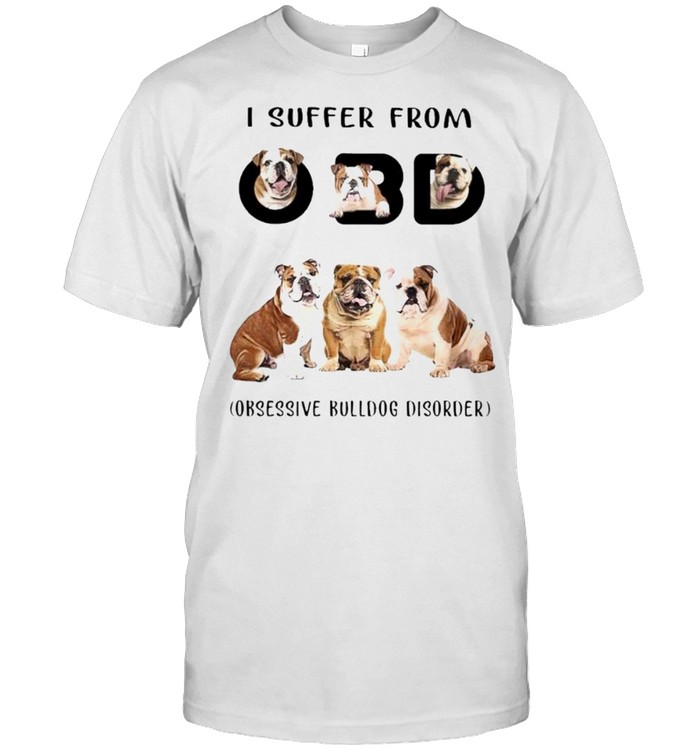 I Suffer From Obsessive Australian Bulldog Disorder Shirt