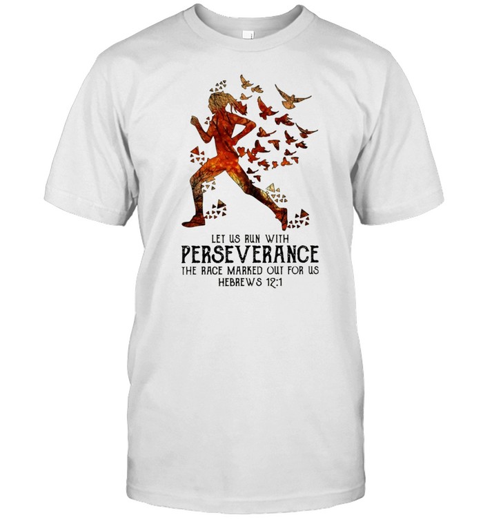 Let Us Run With Perse Verance The Race Marked Out For Us Hebrews 12-1 Shirt