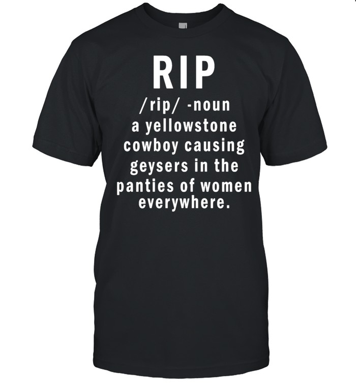 Rip Cowboy Causing Geysers In The Panties Of Women T-shirt