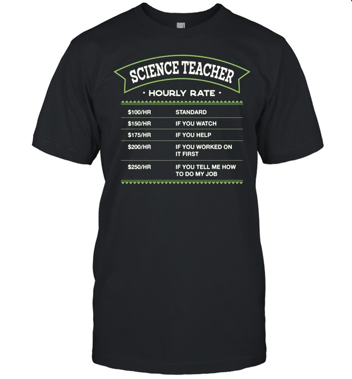 Science Teacher Hourly Rate Chemistry Teacher Labour Day shirt