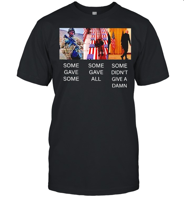 Soldier some gave all Biden some didn’t give a damn shirt