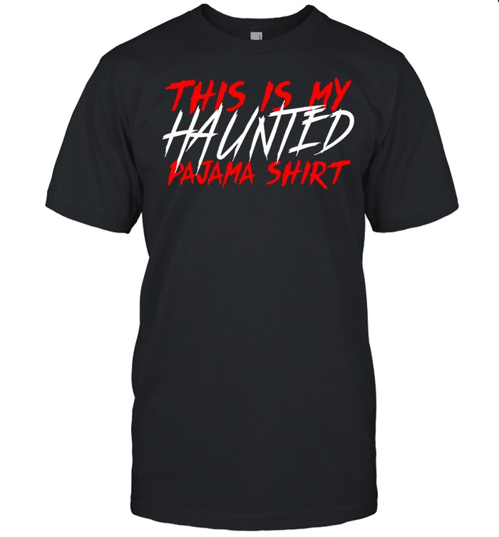 This Is My Haunted Pajama Shirt Creepy Halloween Sleep shirt