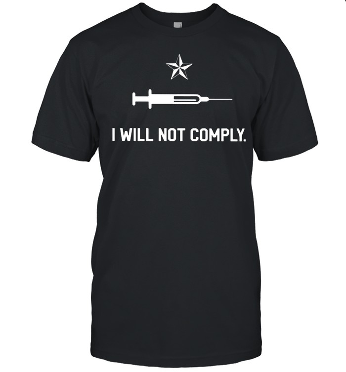 Vaccinated I will not Comply 2021 shirt