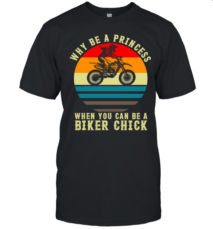 Why be a princess when you can be a biker chick shirt