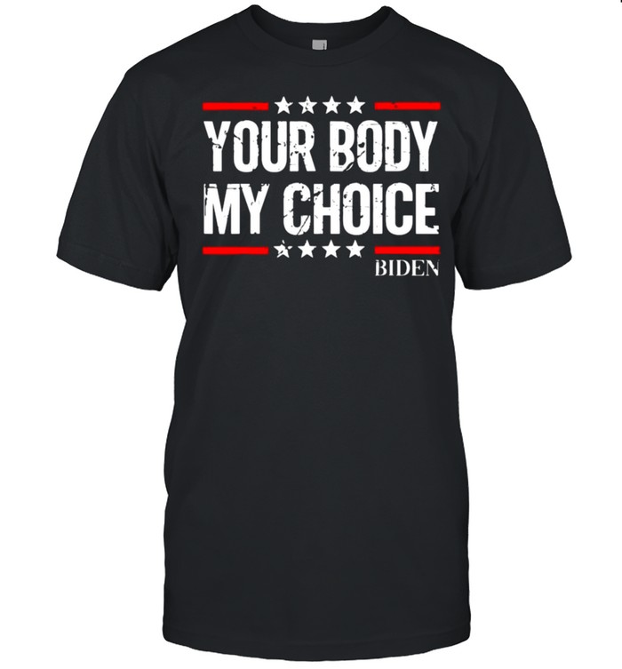Your body my choice Biden star shirt