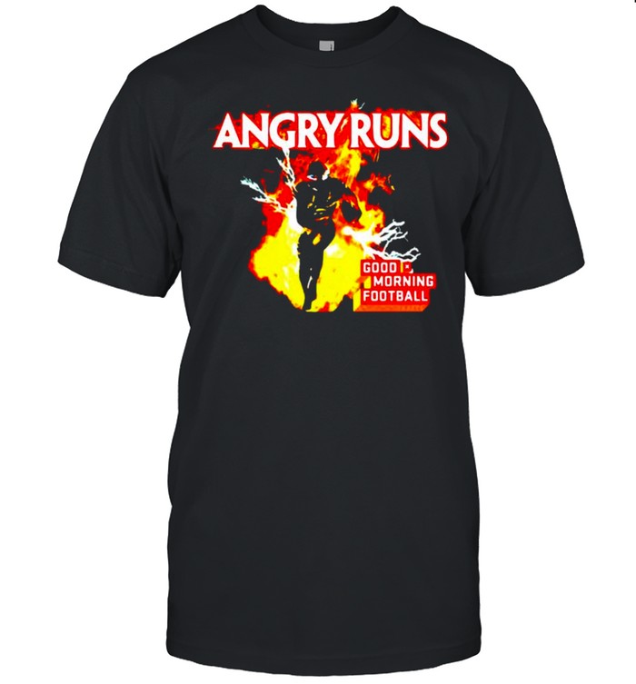 Angry runs good morning football shirt