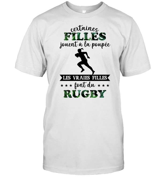 Certaines filles jouent a la poupee les vraies filles font du rugby shirt