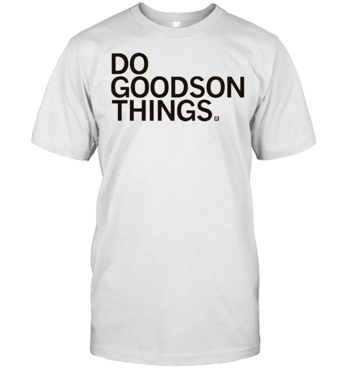 Do goodson things shirt