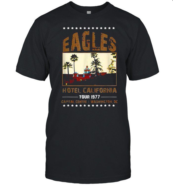 Eagles Hotels California Tour 1977 Capital Centre I Washington Band Music Legend T-Shirt