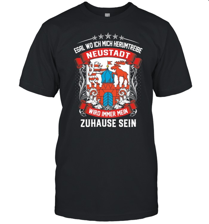 Egal Wo Ich Mich Herumtreibe Neustadt Wird Immer Mein Zuhause Sein shirt