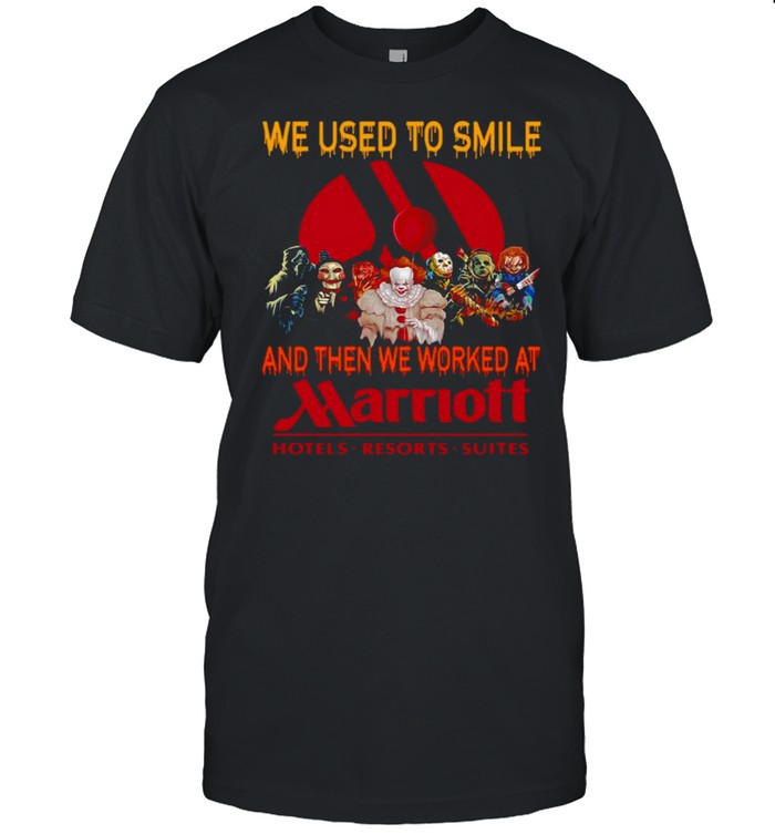 Horror Characters We Used To Smile And Then We Worked At Marriott Hotels Resorts Suites Shirt