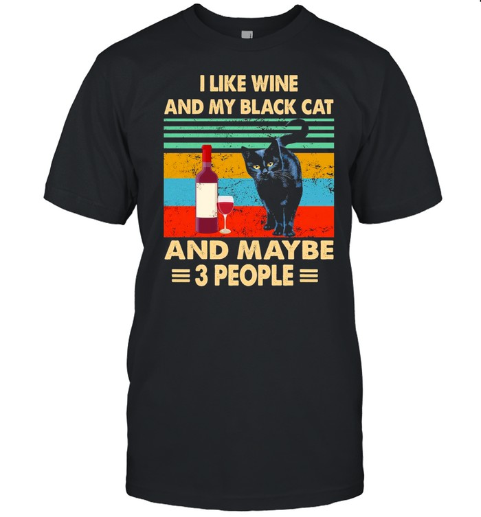 i Like Wine And My Black Cat And Maybe 3 People Vintage shirt