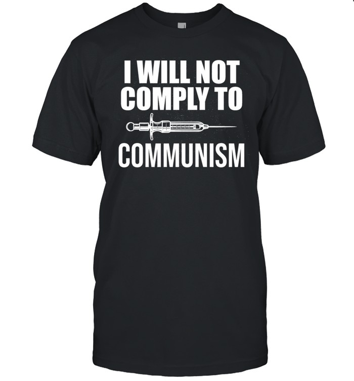 I Will Not Comply To Communism Republican shirt
