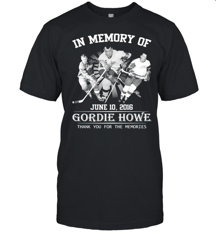 In memory of Gordie Howe thank you for the memories shirt