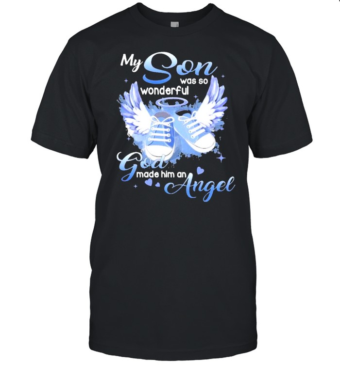 My Son Was So Wonderful God Made Him An Angel Shirt