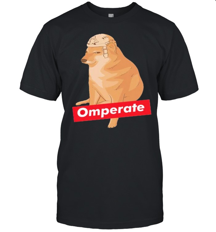 Omperate dog meme shirt