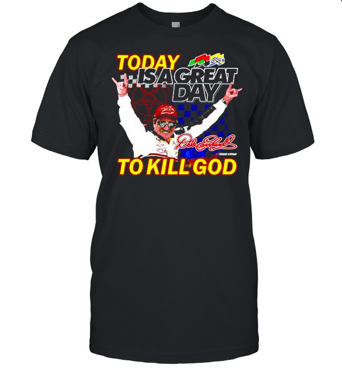 Today is a great day to kill God shirt