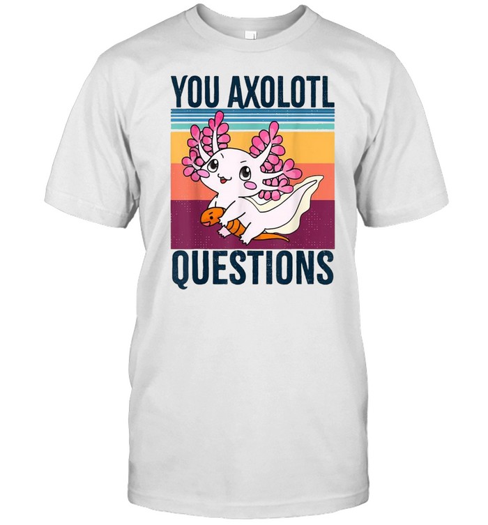 You Axolotl Questions Retro 90s 80s Vintage shirt