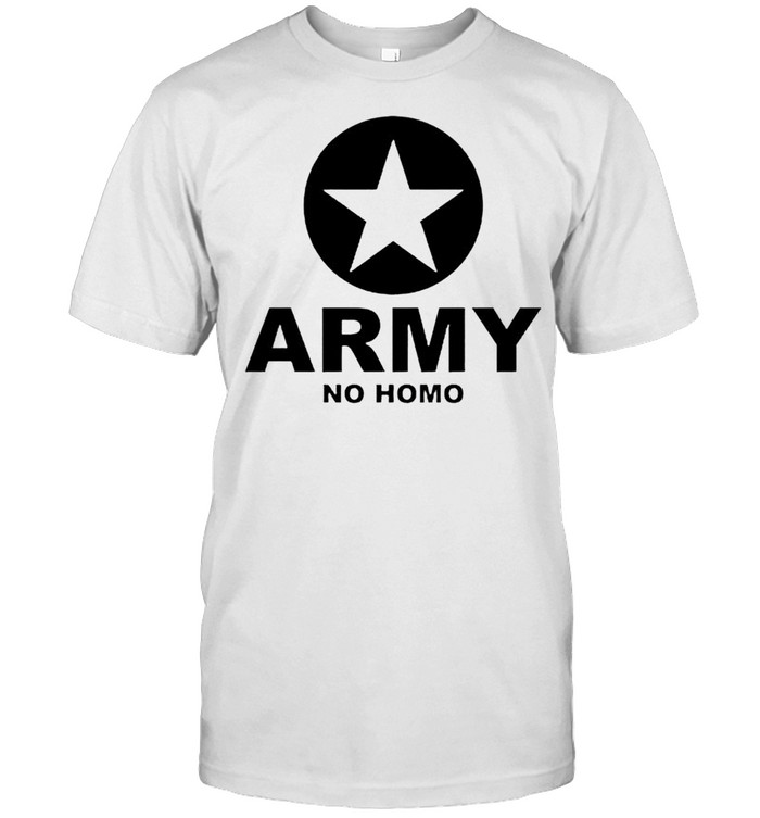 Army no homo shirt