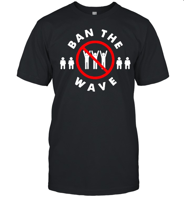 Ban the wave shirt