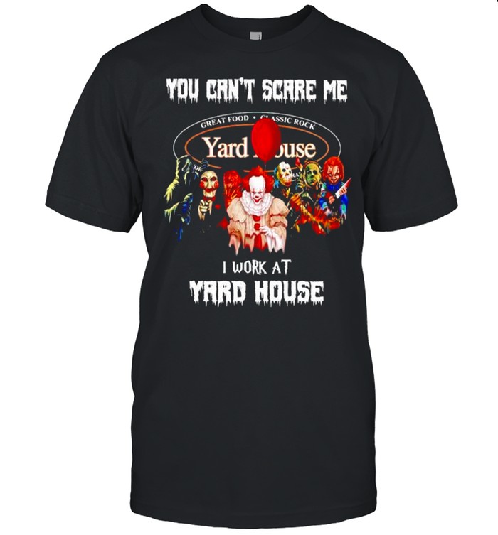 Horror Halloween you can’t scare me I work at Yard House shirt