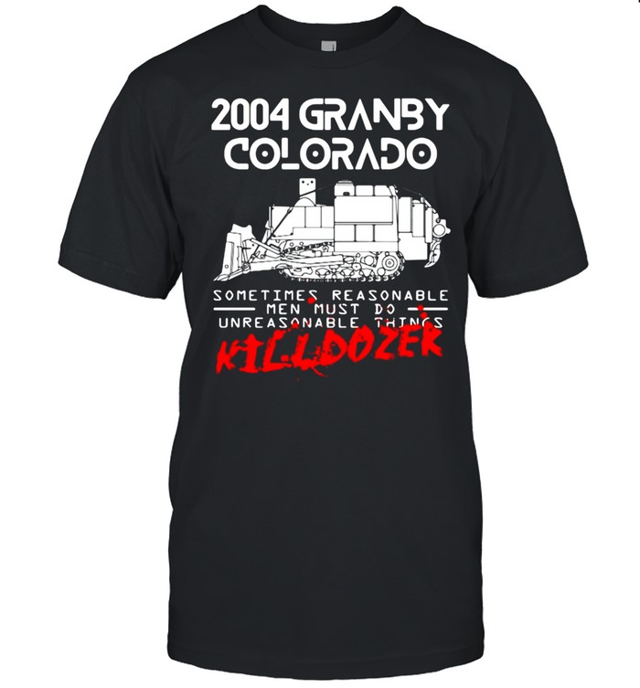 Killdozer Reckoning 2004 Granby Colorado Sometimes Reasonable T-shirt