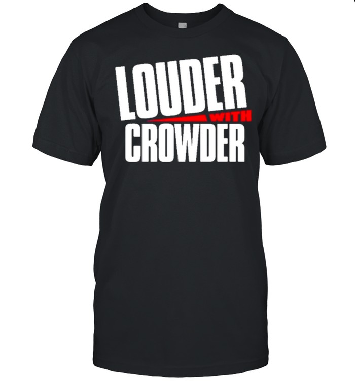 Louder with crowder shop shirt