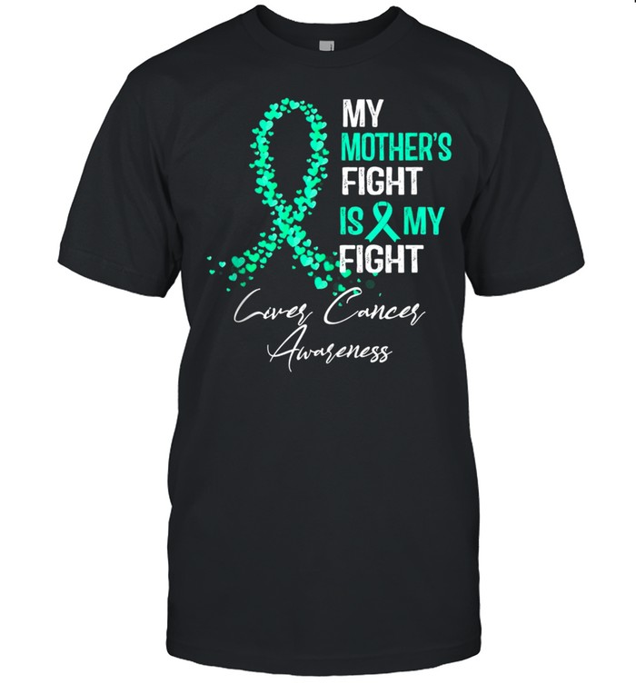 My Mother’s Fight Is My Fight Liver Cancer Awareness shirt