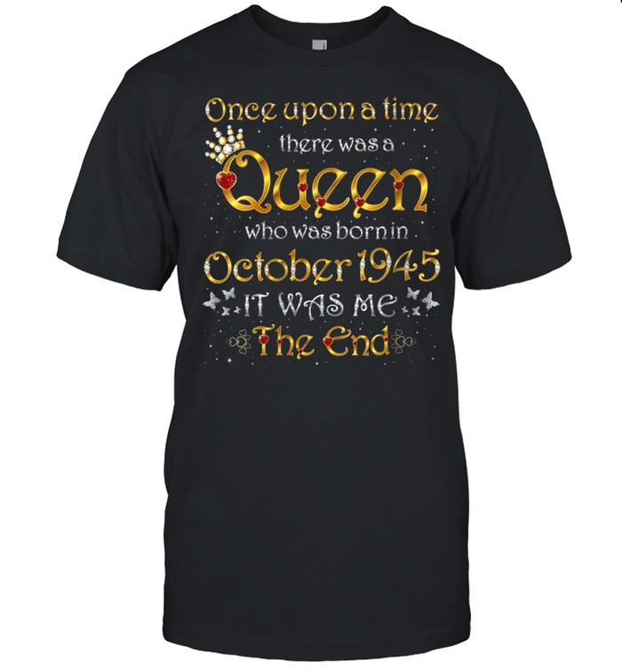 Once Upon A Time There Was A Queen Was Born In October 1945 shirt
