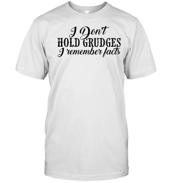 Premium I Don’t Hold Grudges I Remember Facts T-shirt
