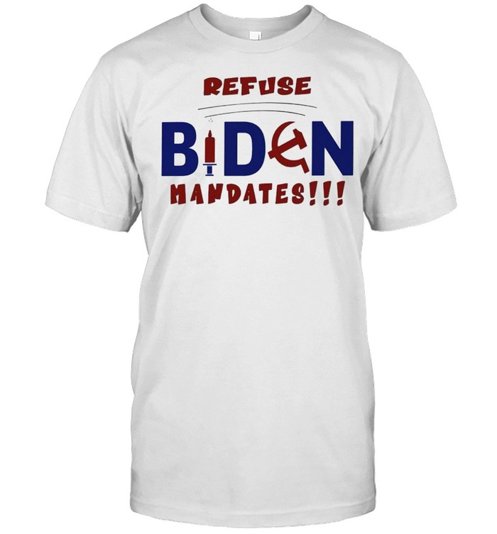 Refuse Biden mandates shirt