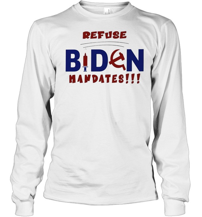 Refuse Biden mandates shirt Long Sleeved T-shirt
