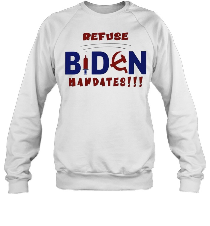 Refuse Biden mandates shirt Unisex Sweatshirt