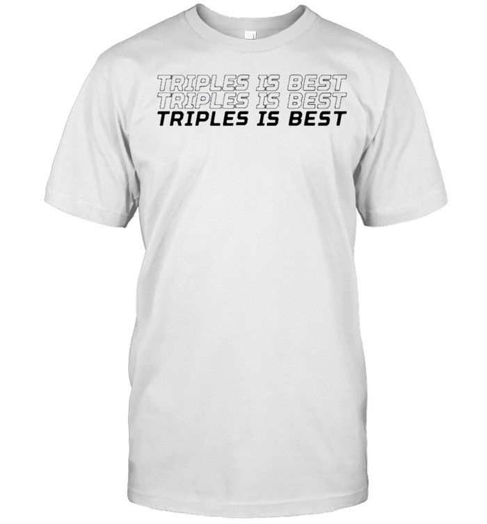 Triples is best danya triples is best shirt