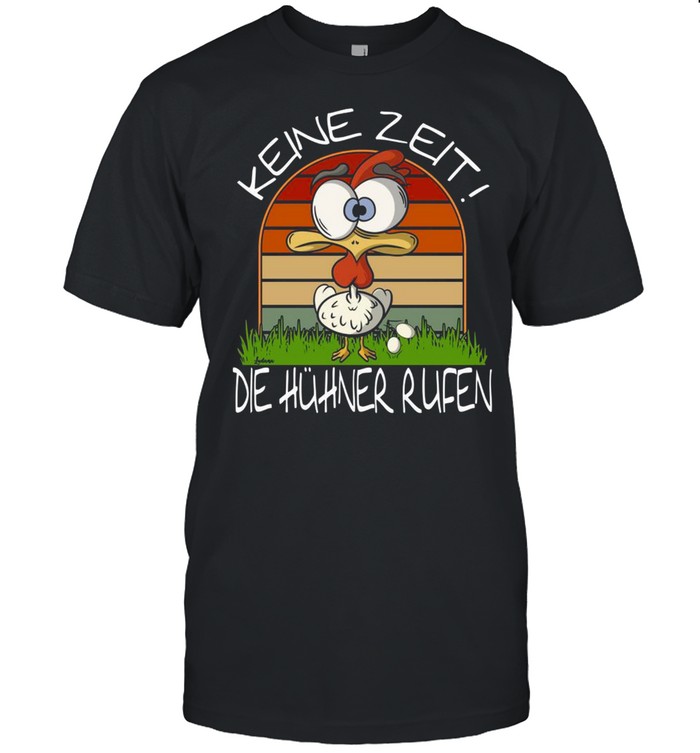 Verrücktes Huhn das Eier legt Keine Zeit die Hühner rufen shirt