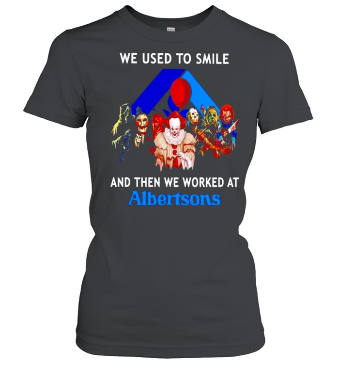 Horror Halloween we used to smile and then we worked at Albertsons shirt Classic Women's T-shirt