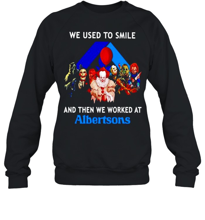 Horror Halloween we used to smile and then we worked at Albertsons shirt Unisex Sweatshirt