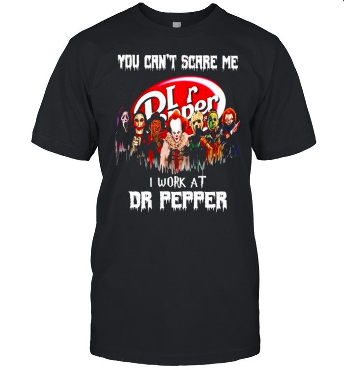 Horror Halloween you can’t scare me I work at Dr Pepper shirt