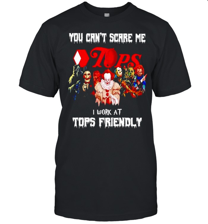 Horror Halloween you can’t scare me I work at Tops Friendly shirt