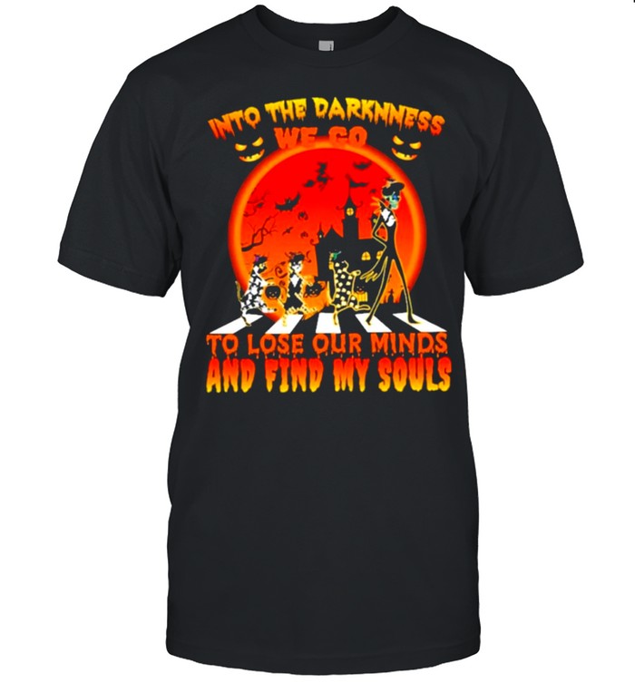 Into the darkness we to to lose our minds and find my souls halloween shirt