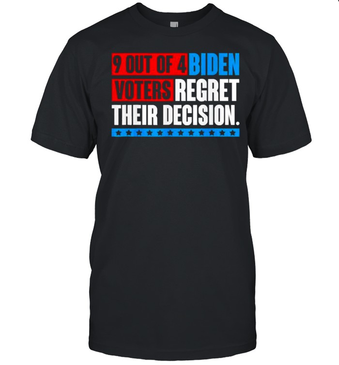 2021 9 Out Of 4 Biden Voter Regret Their Decision Funny President Shirt