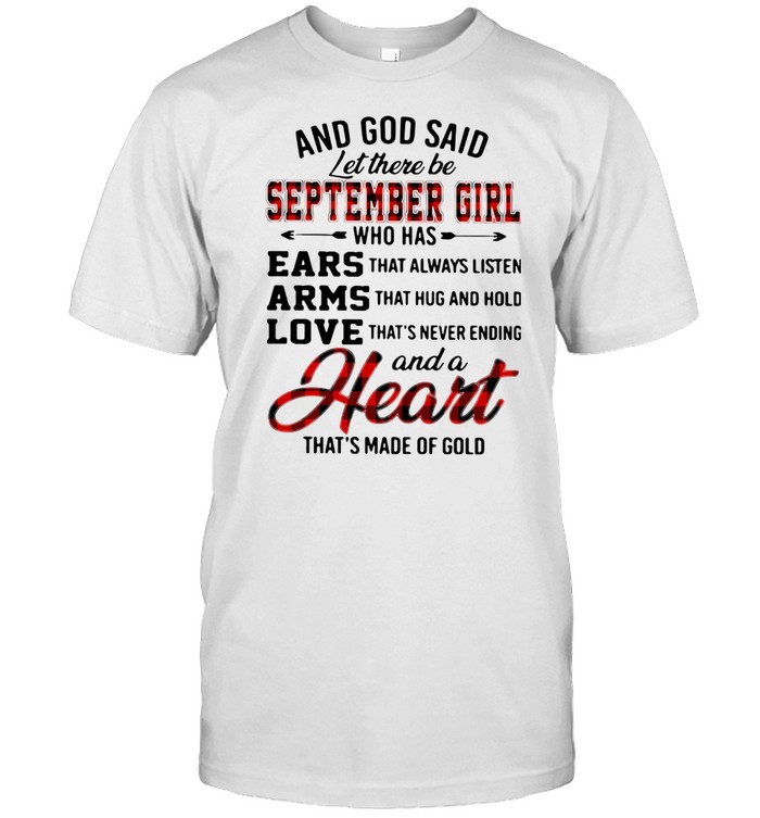 And God Said Let There Be September Girl Who Has And A Heart That’s Made Of Gold Shirt