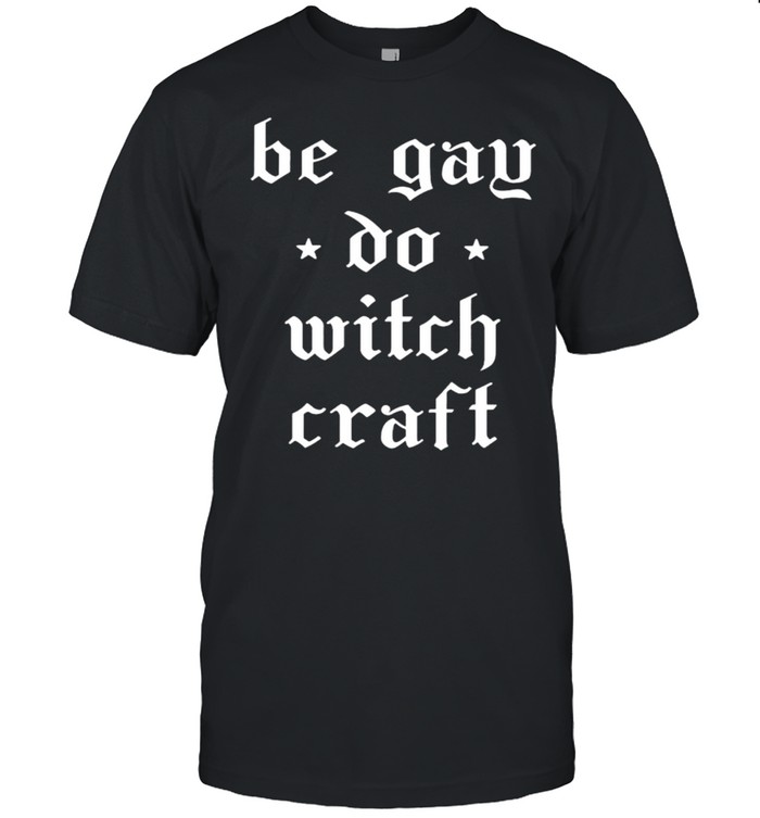 Be gay do witchcraft shirt